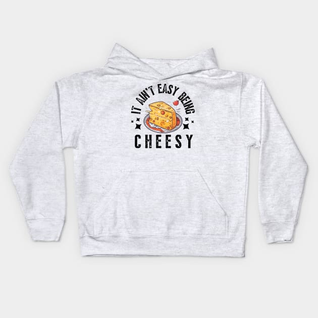 Cheese it aint easy being cheesy funny kids boys men Kids Hoodie by click2print